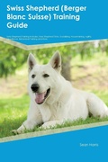 Cover: Swiss Shepherd (Berger Blanc Suisse) Training Guide Swiss Shepherd Training Includes - Desert Thrust Ltd