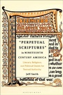 Cover: Perpetual Scriptures in Nineteenth-Century America - Bloomsbury Academic USA