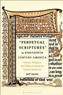 Cover: Perpetual Scriptures in Nineteenth-Century America - Bloomsbury Academic USA