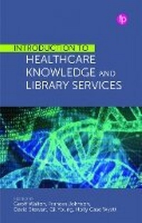 Abbildung von: Introduction to Healthcare Knowledge and Library Services - Facet Publishing