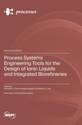 Cover: Process Systems Engineering Tools for the Design of Ionic Liquids and Integrated Biorefineries - MDPI AG