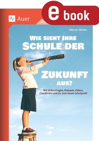 Abbildung von: Wie sieht Ihre Schule der Zukunft aus - Auer Verlag