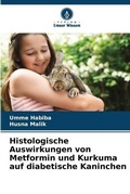 Cover: Histologische Auswirkungen von Metformin und Kurkuma auf diabetische Kaninchen - Verlag Unser Wissen