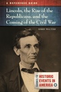 Cover: Lincoln, the Rise of the Republicans, and the Coming of the Civil War - ABC-CLIO