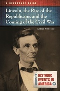 Cover: Lincoln, the Rise of the Republicans, and the Coming of the Civil War - ABC-CLIO