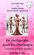 Cover: Eat the Cupcake, Savor the Champagne (The "KISS" Series; Keep it Simple, Sweetheart, #1) - Mediterranean Me