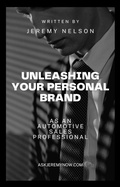 Cover: Unleashing Your Personal Brand As An Automotive Sales Professional - Jeremy Nelson