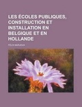 Cover: Les Ecoles Publiques, Construction Et Installation En Belgique Et En Hollande - Rarebooksclub.com