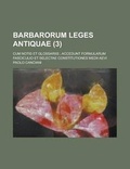 Cover: Barbarorum Leges Antiquae; Cum Notis Et Glossariis; Accedunt Formularum Fasciculio Et Selectae Constitutiones Medii Aevi (3 ) - Rarebooksclub.com