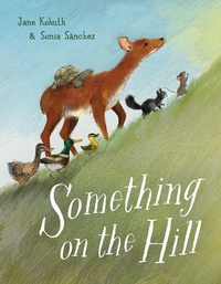 Enlarge image Cover: Something on the Hill - Anne Schwartz Books