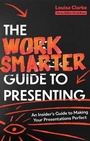 Cover: The Work Smarter Guide to Presenting - Robinson