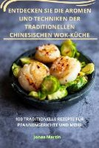 Abbildung von: Entdecken Sie Die Aromen Und Techniken Der Traditionellen Chinesischen Wokkueche - Aurosory ltd