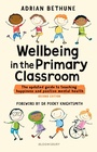 Cover: Wellbeing in the Primary Classroom - Bloomsbury Education