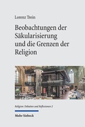 Cover: Beobachtungen der S&auml;kularisierung und die Grenzen der Religion - Mohr Siebeck