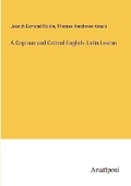 Cover: A Copious and Critical English- Latin Lexion - Anatiposi Verlag