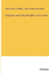 Enlarge image Cover: A Copious and Critical English- Latin Lexion - Anatiposi Verlag