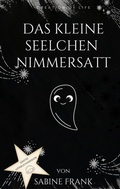 Cover: Das kleine Seelchen Nimmersatt - Reise mit ihr durch viele Leben - creation of life