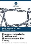 Cover: Zwangserzieherische Praktiken und UEberzeugungen ueber Zwang - Verlag Unser Wissen