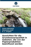 Cover: Aussichten fuer die Grundwasserqualitaet in Gebieten, die von der Papierproduktion beeinflusst werden - Verlag Unser Wissen