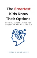 Cover: The Smartest Kids Know Their Options: School Alternatives for Success in the Real World - Distinct Press