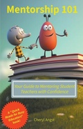 Cover: Mentorship 101 - Your Guide to Mentoring Student Teachers with Confidence - Cheryl Angst
