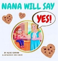 Enlarge image Cover: Nana Will Say Yes - Alise Curran