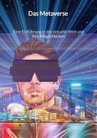 Abbildung von: Das Metaverse - Eine Einführung in die virtuelle Welt und ihre Möglichkeiten - Jaltas Books