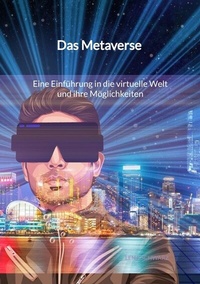 Abbildung von: Das Metaverse - Eine Einführung in die virtuelle Welt und ihre Möglichkeiten - Jaltas Books