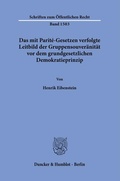 Cover: Das mit Parit&eacute;-Gesetzen verfolgte Leitbild der Gruppensouver&auml;nit&auml;t vor dem grundgesetzlichen Demokratieprinzip. - Duncker & Humblot