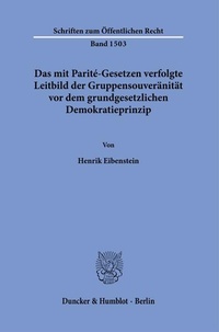 Abbildung von: Das mit Parité-Gesetzen verfolgte Leitbild der Gruppensouveränität vor dem grundgesetzlichen Demokratieprinzip. - Duncker & Humblot
