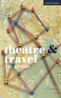 Abbildung von: Theatre and Travel - Methuen Drama