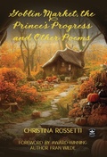 Cover: Goblin Market, The Prince's Progress and Other Poems - WordFire Press