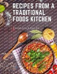 Abbildung von: Recipes From a Traditional Foods Kitchen - Intell Book Publishers