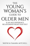 Cover: The Young Woman's Guide to Older Men: Is an Age Difference Relationship Right for You? - Wayne Mitchell