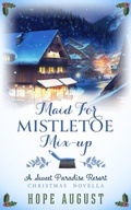 Cover: Maid for Mistletoe Mix-up (Sweet Paradise Resort Christmas, #4) - Hope August Inc