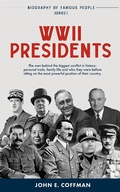 Cover: WW2 Presidents (Biography of Famous People, #1) - John E. Coffman