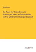 Cover: Das Wesen des Christenthums, mit Beziehung auf neuere Auffassungsweisen auch fuer gebildete Nichttheologen dargestellt - Anatiposi Verlag