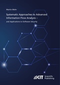 Cover: Systematic Approaches to Advanced Information Flow Analysis - and Applications to Software Security - KIT Scientific Publishing