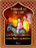 Cover: Gar&eth;yrkjuma&eth;urinn, sonur hans og asninn (&THORN;&uacute;sund og ein n&oacute;tt 11) - Saga Egmont