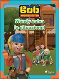 Cover: Bob Aggiustatutto - Wendy salva la situazione! - Saga Egmont