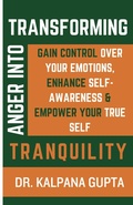 Cover: Transforming Anger into Tranquility - Kalpana Gupta
