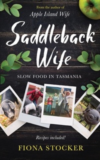 Abbildung von: Saddleback Wife - Slow Food in Tasmania - Fiona Stocker