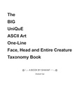 Cover: The BIG UniQuE ASCII Art One-Line Face, Head and Entire Creature Taxonomy Book - Lulu.com