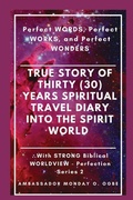 Cover: True Story of Thirty (30) Years SPIRITUAL TRAVEL Diary into the Spirit World - IngramSpark