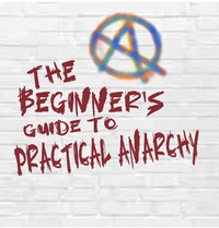 Abbildung von: The Beginner's Guide to Practical Anarchy - tim