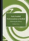 Cover: Early Football Professionalism in Sheffield - Cambridge Scholars Publishing