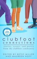 Cover: Clubfoot Connections: Stories, Essays, and Poetry from the Clubfoot Community - Thinking Ink Press