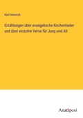 Cover: Erzaehlungen ueber evangelische Kirchenlieder und ueber einzelne Verse fuer Jung und Alt - Anatiposi Verlag