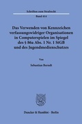 Cover: Das Verwenden von Kennzeichen verfassungswidriger Organisationen in Computerspielen im Spiegel des &sect; 86a Abs. 1 Nr. 1 StGB und des Jugendmedienschutzes. - Duncker & Humblot