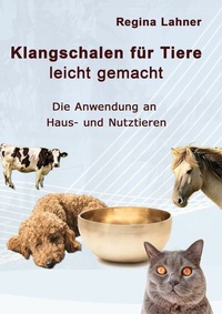 Abbildung von: Klangschalen für Tiere leicht gemacht - Books on Demand